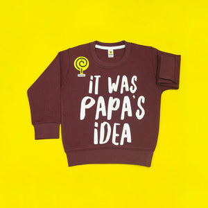 It Was Papa's Idea Maroon Sweatshirt